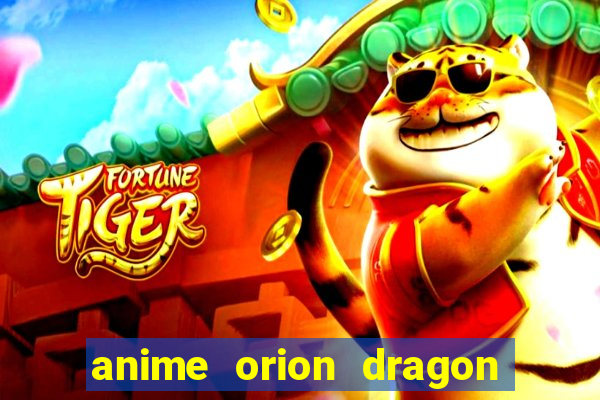 anime orion dragon ball super